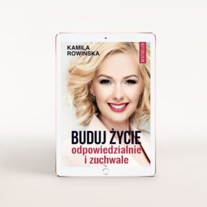 E-book Buduj życie odpowiedzialnie i zuchwale – Kamila Rowińska