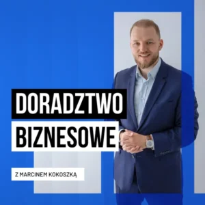 Doradztwo biznesowe z Marcinem Kokoszką